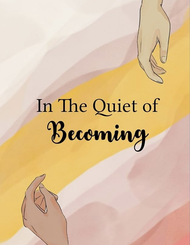In The Quiet of Becoming ….